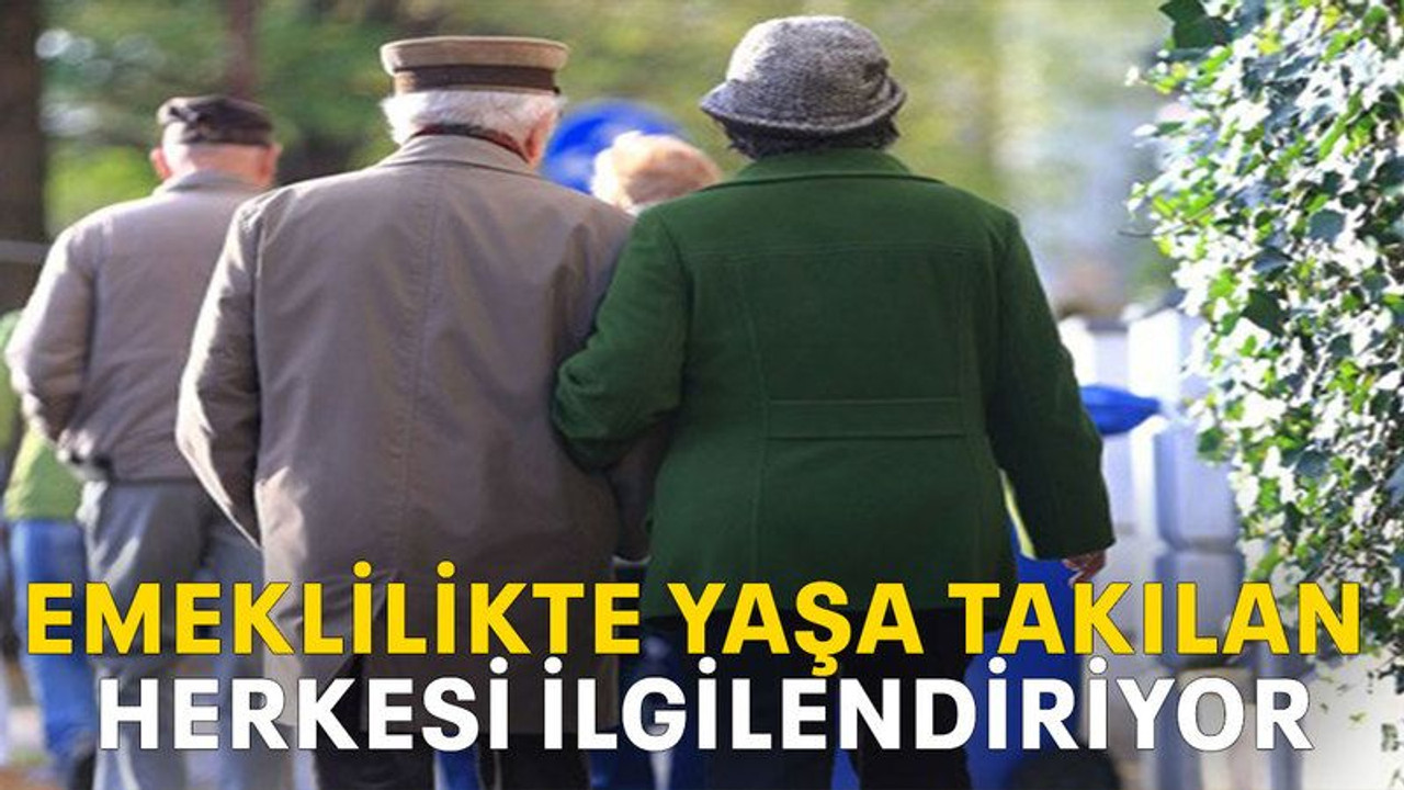 Emeklilik yaşına takılan herkesi ilgilendiriyor